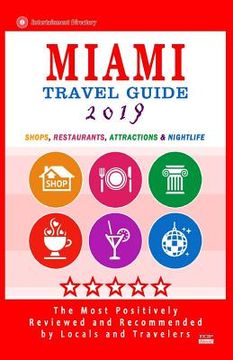 portada Miami Travel Guide 2019: Shops, Restaurants, Arts, Entertainment, Nightlife (New Travel Guide 2019) (en Inglés)