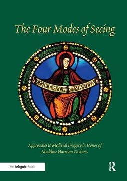 portada Four Modes of Seeing: Approaches to Medieval Imagery in Honor of Madeline Harrison Caviness