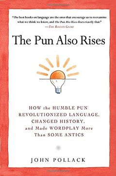 portada The pun Also Rises: How the Humble pun Revolutionized Language, Changed History, and Made Wordplay More Than Some Antics (en Inglés)