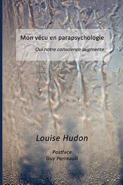 portada Mon vecu en parapsychologie: Oui notre conscience augmente (in French)