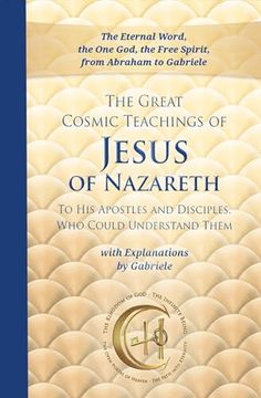 portada The Great Cosmic Teachings of Jesus of Nazareth. To his Apostles and Disciples who Could Understand Them With Explanations by Gabriele (en Inglés)