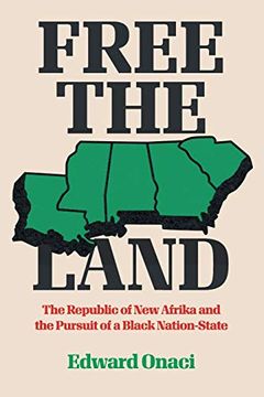 portada Free the Land: The Republic of new Afrika and the Pursuit of a Black Nation-State (Justice, Power and Politics) (en Inglés)
