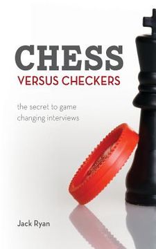 portada Chess Versus Checkers: The Secret to Game Changing Interviews (en Inglés)