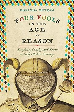 portada Four Fools in the age of Reason: Laughter, Cruelty, and Power in Early Modern Germany (Studies in Early Modern German History) (en Inglés)