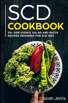 portada Scd Cookbook: 50+ Side Dishes, Salad and Pasta Recipes Designed for Scd Diet (en Inglés)