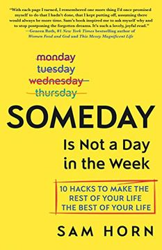 portada Someday is not a day in the Week: 10 Hacks to Make the Rest of Your Life the Best of Your Life (in English)