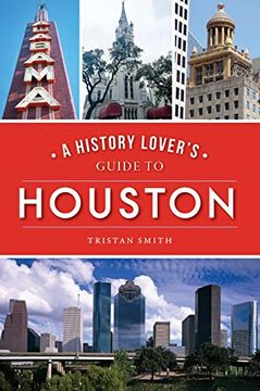 portada A History Lover's Guide to Houston (en Inglés)