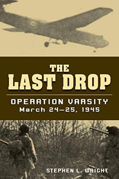 portada The Last Drop: Operation Varsity, March 24-25, 1945 (en Inglés)