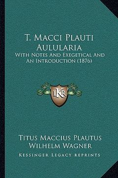 portada t. macci plauti aulularia: with notes and exegetical and an introduction (1876) with notes and exegetical and an introduction (1876) (en Inglés)