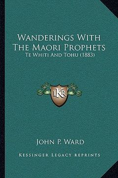 portada wanderings with the maori prophets: te whiti and tohu (1883) (en Inglés)