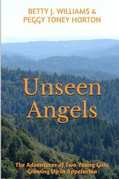 portada Unseen Angels: The Adventures of Two Young Girls Growing Up in Appalachia (en Inglés)