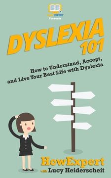 portada Dyslexia 101: How to Understand, Accept, and Live Your Best Life with Dyslexia (en Inglés)