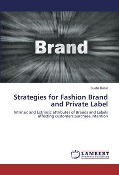 portada Strategies for Fashion Brand and Private Label: Intrinsic and Extrinsic attributes of Brands and Labels affecting customers purchase Intention