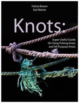 portada Knots: Super Useful Guide On Tying Fishing Knots and All-Purpose Knots (en Inglés)