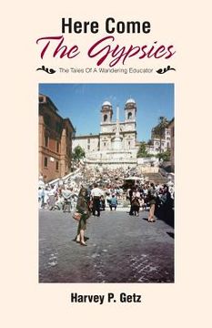 portada Here Come The Gypsies: The Tales Of A Wandering Educator (en Inglés)