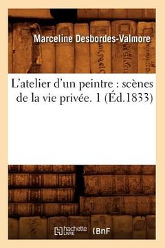 portada L'Atelier d'Un Peintre: Scènes de la Vie Privée. 1 (Éd.1833) (en Francés)
