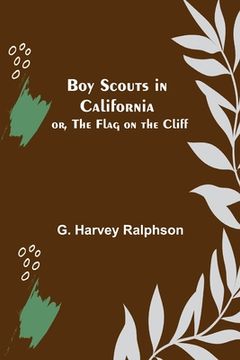 portada Boy Scouts in California; or, The Flag on the Cliff (en Inglés)