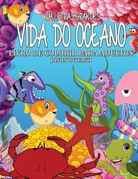portada Vida Do Oceano Livro de Colorir Para Adultos ( Em Letras Grandes ) (in Portuguese)