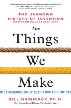 portada The Things we Make: The Unknown History of Invention From Cathedrals to Soda Cans (en Inglés)