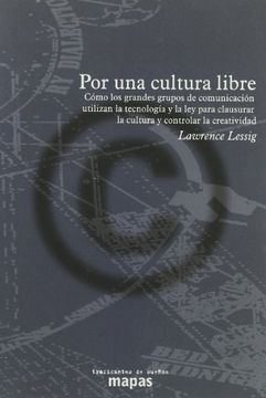 portada Por una Cultura Libre: Cómo los Grandes Medios de Comunicación Utilizan la Tecnología y la ley Para Clausurar la Cultura y Controlar la Creatividad (in Spanish)