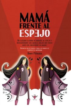 portada Mamá Frente Al Espejo: Reconecta con tu esencia y úsala a tu favor en el sendero de la maternidad (in Spanish)