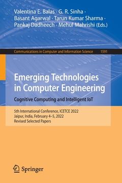 portada Emerging Technologies in Computer Engineering: Cognitive Computing and Intelligent Iot: 5th International Conference, Icetce 2022, Jaipur, India, Febr (en Inglés)