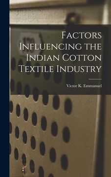 portada Factors Influencing the Indian Cotton Textile Industry (en Inglés)
