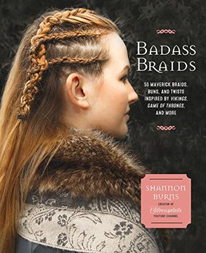 portada Badass Braids: 45 Maverick Braids, Buns, and Twists Inspired by Vikings, Game of Thrones, and More 