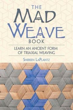 portada The mad Weave Book: An Ancient Form of Triaxial Basket Weaving (en Inglés)