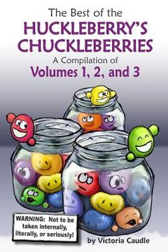 portada Best of the Huckleberry's Chuckleberries: A Compilation of Volumes 1, 2, and 3 (en Inglés)