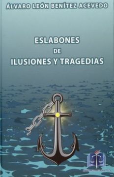 portada Eslabones de Ilusiones y Tragedias (in Spanish)