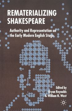 portada Rematerializing Shakespeare: Authority and Representation on the Early Modern English Stage (en Inglés)