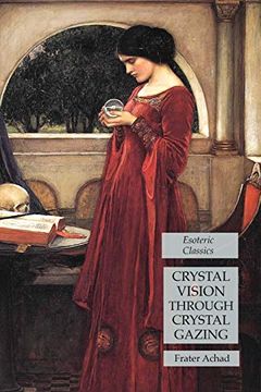 portada Crystal Vision Through Crystal Gazing: Esoteric Classics (en Inglés)