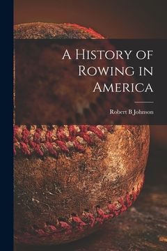 portada A History of Rowing in America [microform] (in English)