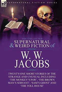portada The Collected Supernatural and Weird Fiction of w. W. Jacobs: Twenty-One Short Stories of the Strange and Unusual Including 'The Monkey'S Paw', 'TheM Servant', 'Sam'S Ghost'And 'The Toll House'(libro en (in English)