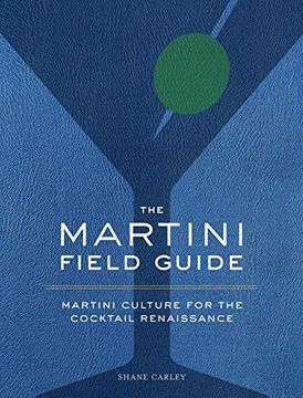 portada The Martini Field Guide: Martini Culture for the Cocktail Renaissance (en Inglés)