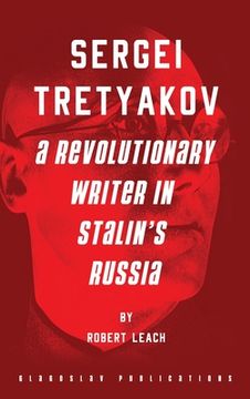 portada Sergei Tretyakov: A Revolutionary Writer in Stalin's Russia (en Inglés)