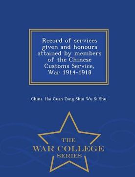 portada Record of Services Given and Honours Attained by Members of the Chinese Customs Service, War 1914-1918 - War College Series (in English)