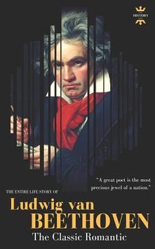 portada Ludwig Van Beethoven: The Entire Life Story of A Genius Composer