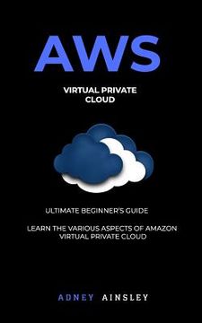 portada Aws: Virtual Private CLoud tutorial (VPC) for Beginners Learn various aspects (en Inglés)