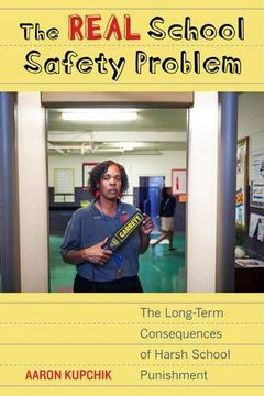 portada The Real School Safety Problem: The Long-Term Consequences of Harsh School Punishment 