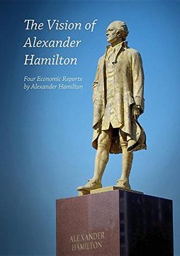 portada The Vision of Alexander Hamilton: Four Economic Reports by Alexander Hamilton