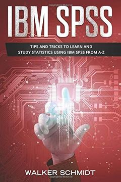 portada Ibm Spss: Tips and Tricks to Learn and Study Statistics Using ibm Spss From a-z (en Inglés)