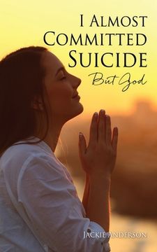 portada I Almost Committed Suicide But God (en Inglés)