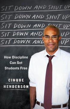 portada Sit Down and Shut up: How Discipline can set Students Free (en Inglés)