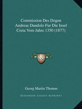 portada Commission Des Dogen Andreas Dandolo Fur Die Insel Creta Vom Jahre 1350 (1877) (en Alemán)