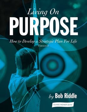portada Living On Purpose: How to Develop a Strategic Plan For Life