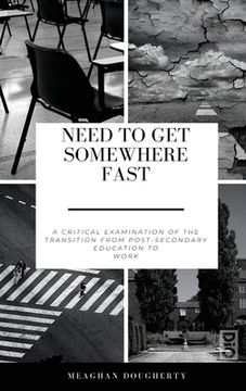 portada Need to Get Somewhere Fast: A critical examination of the transition from post-secondary education to work