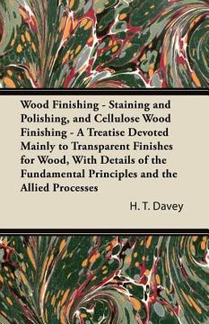 portada wood finishing - staining and polishing, and cellulose wood finishing - a treatise devoted mainly to transparent finishes for wood, with details of th