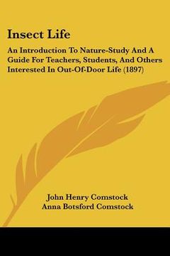 portada insect life: an introduction to nature-study and a guide for teachers, students, and others interested in out-of-door life (1897) (en Inglés)